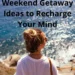 Weekend Getaway Ideas